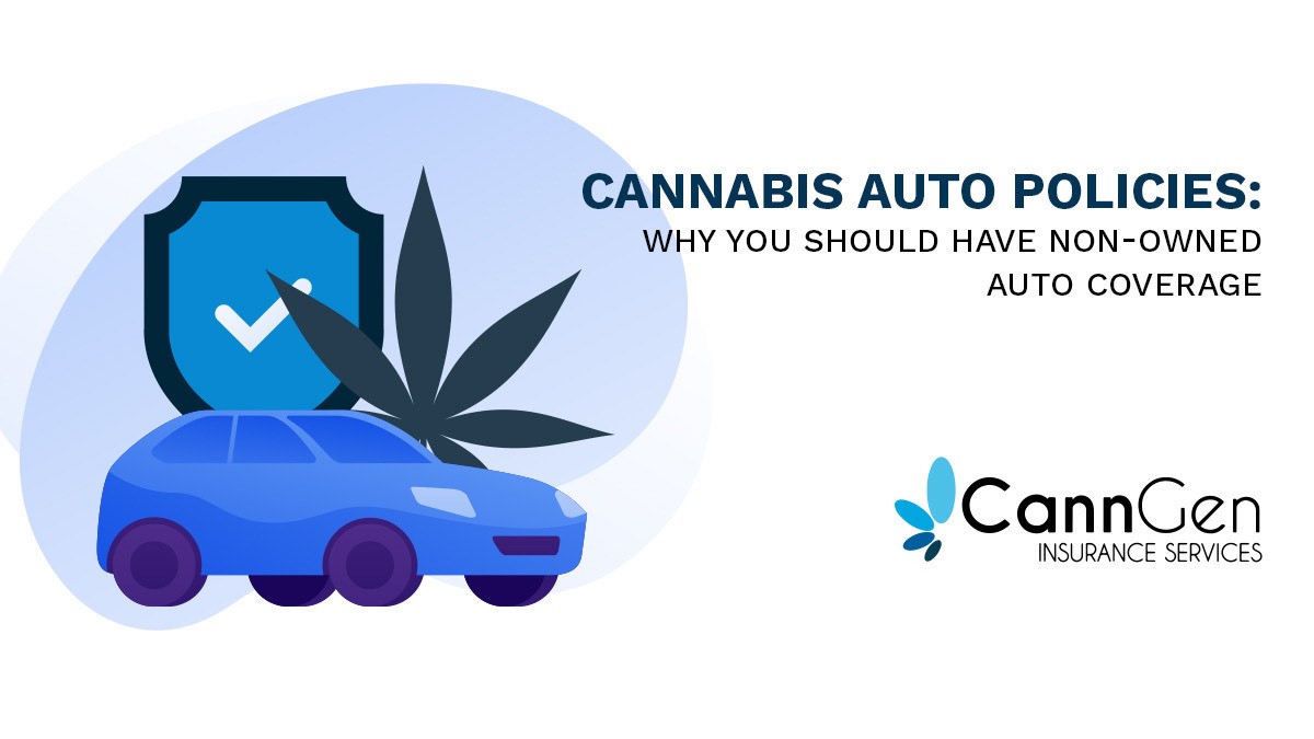 Cannabis Auto Policies: Why You Should Have Non-Owned Auto Coverage
